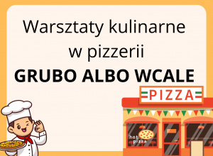 Warsztaty kulinarne w Pizzerii Grubo albo Wcale